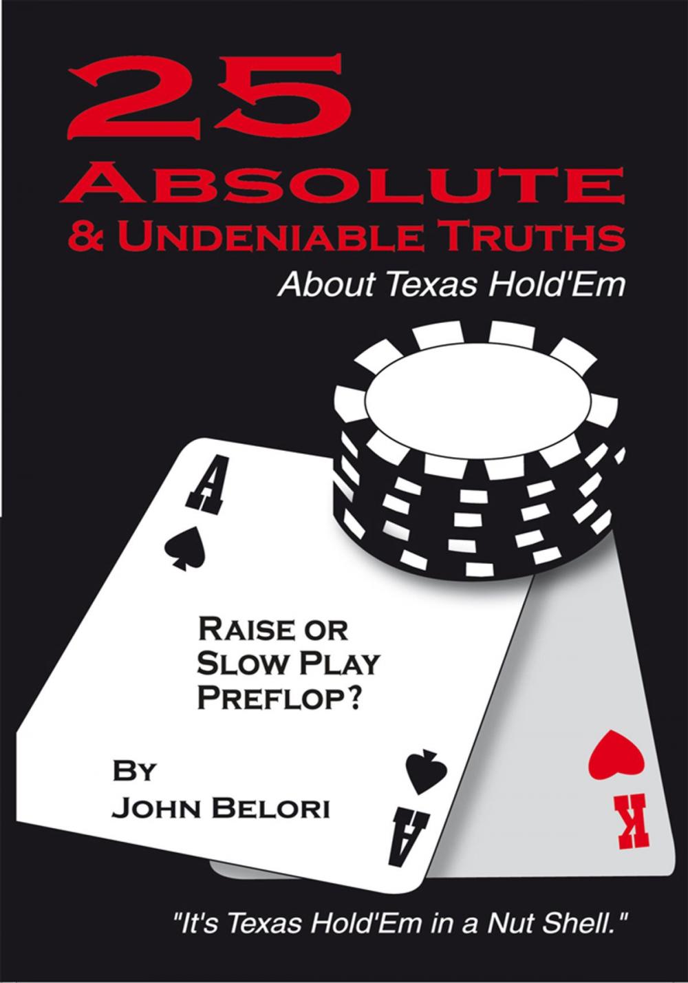 Big bigCover of Twenty-Five Absolute and Undeniable Truths About Texas Hold’Em