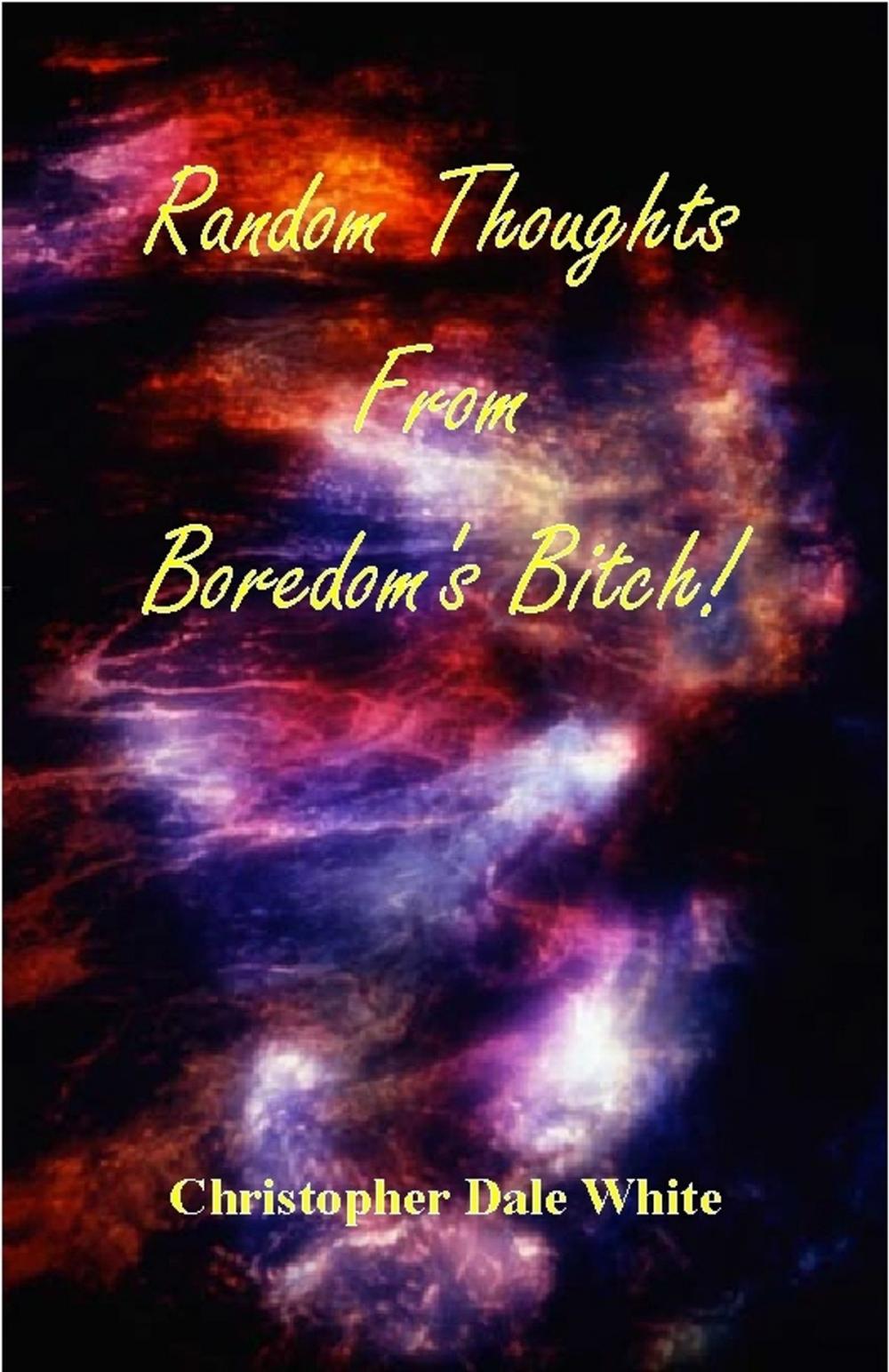 Big bigCover of Random Thoughts From Boredom's Bitch!