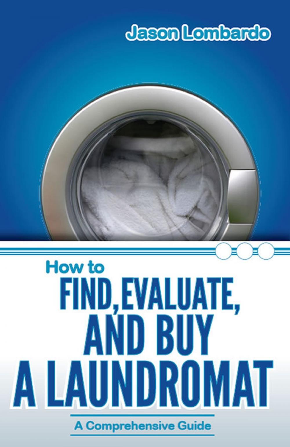Big bigCover of How To Find, Evaluate and Buy A Laundromat