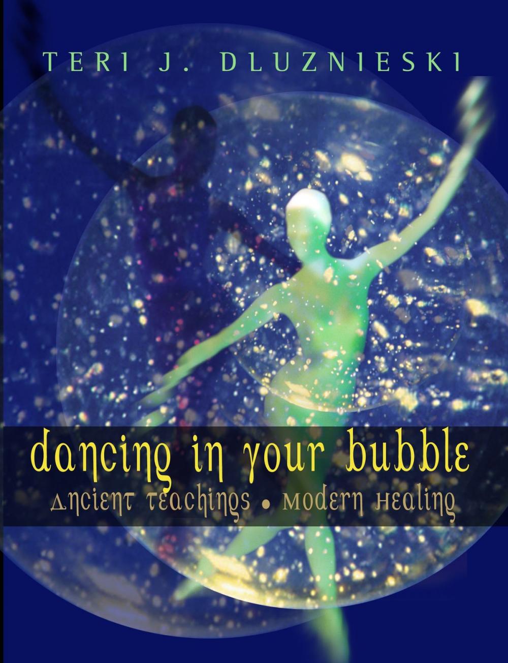 Big bigCover of Dancing In Your Bubble: Ancient teachings, Modern Healing