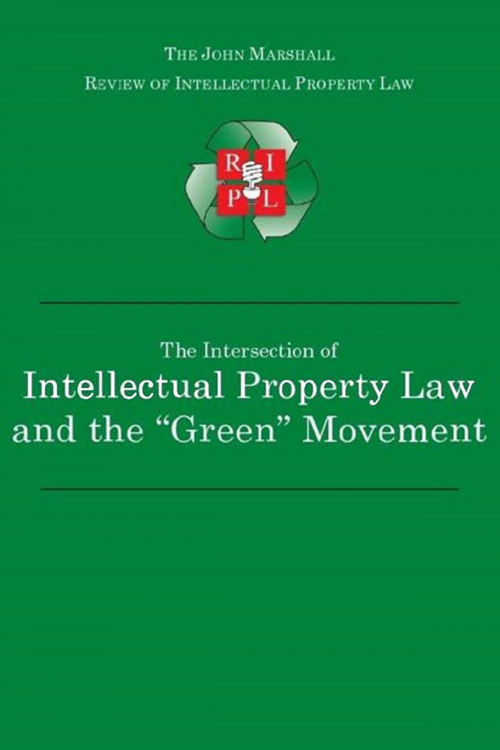 Big bigCover of The Intersection of Intellectual Property Law and the “Green” Movement: RIPL’s Green Issue 2010
