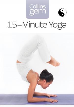 Cover of the book 15-Minute Yoga (Collins Gem) by Lynn Marie Hulsman, Michelle Betham, Georgia Hill, Romy Sommer, Sophie Pembroke