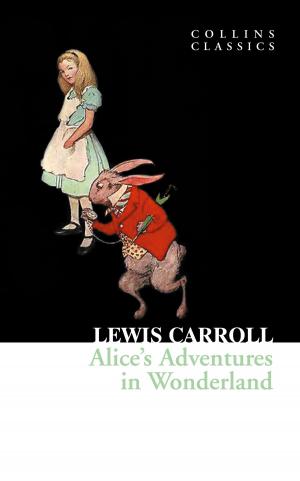 Cover of the book Alice’s Adventures in Wonderland (Collins Classics) by Heather Towne, de Fer, Rachel Randall, Izzy French, Elizabeth Coldwell, Giselle Renarde