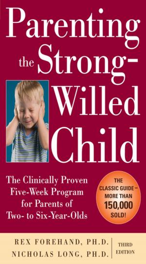 Cover of the book Parenting the Strong-Willed Child: The Clinically Proven Five-Week Program for Parents of Two- to Six-Year-Olds, Third Edition by Cynthia Johnson