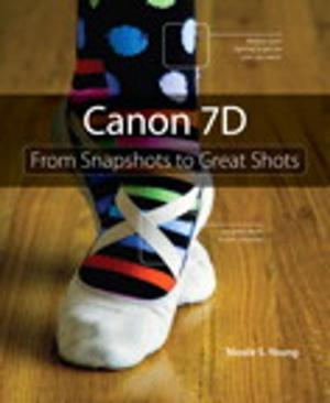 Cover of the book Canon 7D: From Snapshots to Great Shots by Justin Mann
