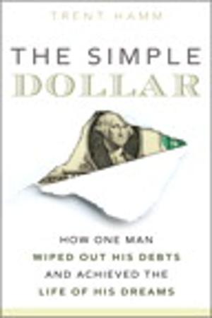 Cover of the book The Simple Dollar: How One Man Wiped Out His Debts and Achieved the Life of His Dreams by Ruth D. Fisher