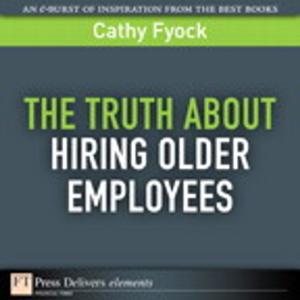 Cover of the book The Truth About Hiring Older Employees by Leigh L. Thompson