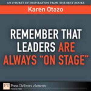 Book cover of Remember That Leaders Are Always "On Stage"