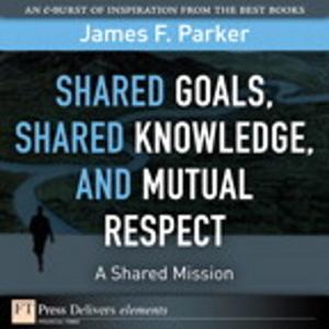 Cover of the book Shared Goals, Shared Knowledge, and Mutual Respect = A Shared Mission by Jim McTague