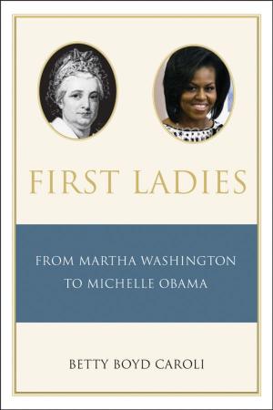 Cover of the book First Ladies: From Martha Washington to Michelle Obama by Robert M. Durling, Ronald L. Martinez