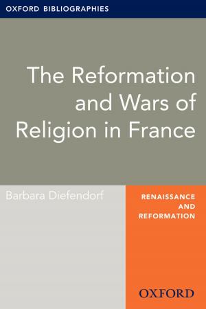 bigCover of the book The Reformation and Wars of Religion in France: Oxford Bibliographies Online Research Guide by 