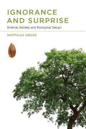 Book cover of Ignorance and Surprise: Science, Society, and Ecological Design