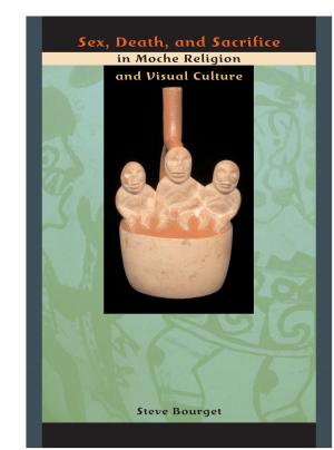 Cover of the book Sex, Death, and Sacrifice in Moche Religion and Visual Culture by C. Napier Bell