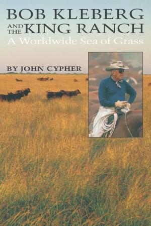 Cover of the book Bob Kleberg and the King Ranch by John Soluri