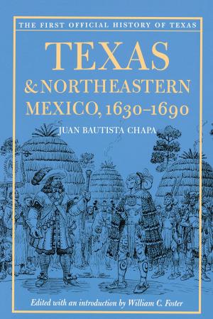 Cover of the book Texas and Northeastern Mexico, 1630-1690 by Phyllis R. Parker