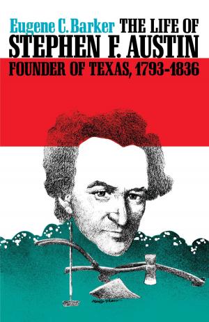 Cover of the book The Life of Stephen F. Austin, Founder of Texas, 1793-1836 by Marcia Stephenson