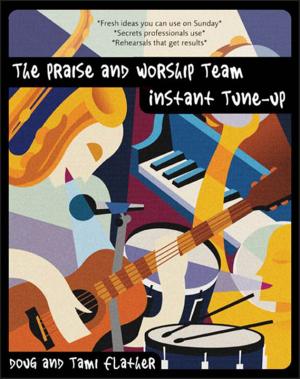 Cover of the book The Praise and Worship Team Instant Tune-Up by Terry Hargrave