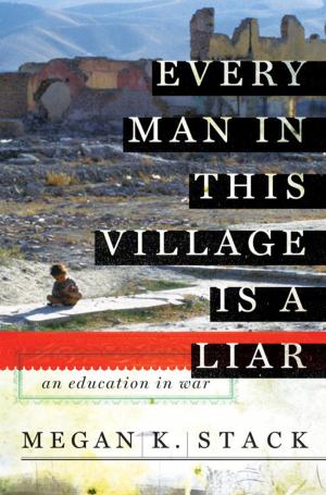 Cover of the book Every Man in This Village is a Liar by Robert M Gates