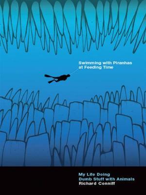 bigCover of the book Swimming with Piranhas at Feeding Time: My Life Doing Dumb Stuff with Animals by 