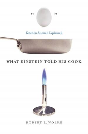 Cover of the book What Einstein Told His Cook: Kitchen Science Explained by Adrienne deWolfe
