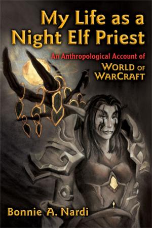 Cover of the book My Life as a Night Elf Priest by Leah Knight, Micheline White, Elizabeth Sauer