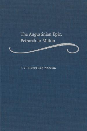 Cover of the book The Augustinian Epic, Petrarch to Milton by Jonathan Slapin