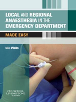Cover of the book Local and Regional Anaesthesia in the Emergency Department Made Easy E-Book by Kenneth L. Bontrager, MA, RT(R), John Lampignano, MEd, RT(R) (CT)