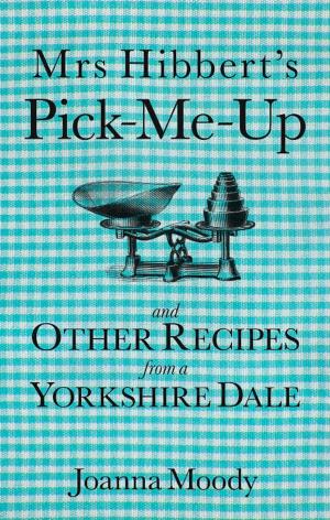 Book cover of Mrs Hibbert's Pick-me-Up and Other Recipes from a Yorkshire Dale