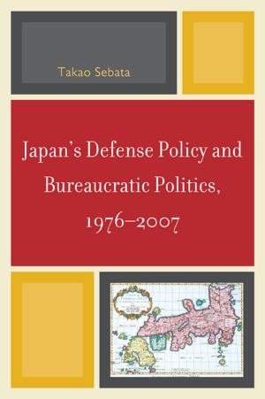 Cover of the book Japan's Defense Policy and Bureaucratic Politics, 1976-2007 by John Seip, Dee Wood Harper