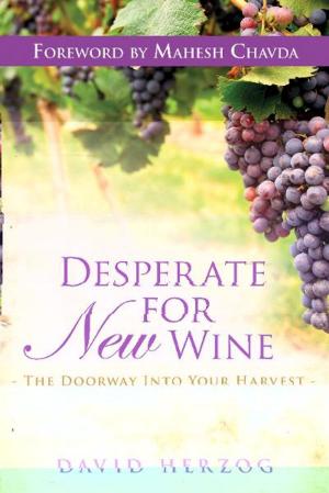 Cover of the book Desperate for New Wine: The Doorway into your Harvest by Corey Russell, Mike Bickle