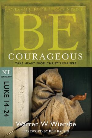 Cover of the book Be Courageous (Luke 14-24) by Chris Coppernoll