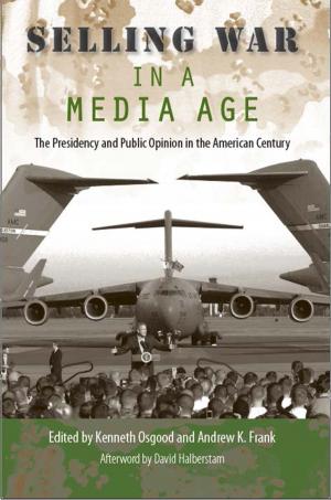 Cover of the book Selling War in a Media Age by Jon Silman, University of Florida