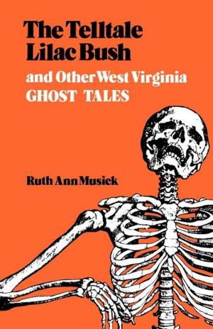 Cover of the book The Telltale Lilac Bush and Other West Virginia Ghost Tales by J.P. Telotte