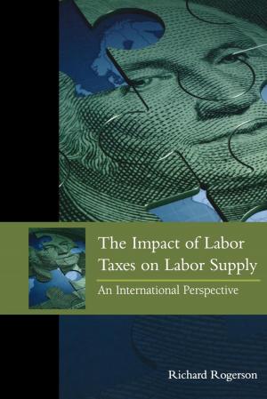 Cover of the book The Impact of Labor Taxes on Labor Supply by Jonathan Adler, Jonathan H. Adler, Jamison E. Colburn, David A. Dana, Michael De Alessi, James L. Huffman, Brian F. Mannix, Jonathan Remy Nash, J B. Ruhl, R Neal Wilkins