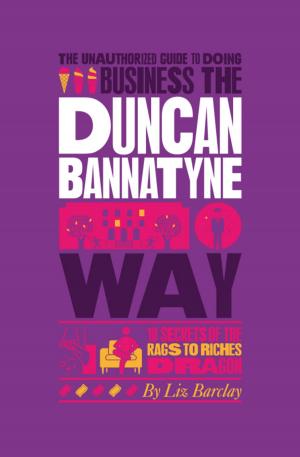 Cover of the book The Unauthorized Guide To Doing Business the Duncan Bannatyne Way by Duane DeTemple, William Webb