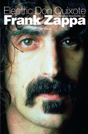 Cover of the book Electric Don Quixote: Die Ultimative Geschichte Von Frank Zappa by Dafydd Rees, Luke Crampton