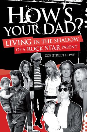 Cover of the book How's Your Dad?: Living in the Shadow of a Rock Star Parent by Isoul Harris