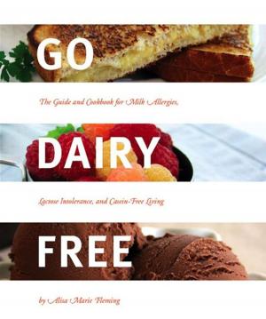 Cover of the book Go Dairy Free: The Guide and Cookbook for Milk Allergies, Lactose Intolerance, and Casein-Free Living by Liz Vaccariello, The Editors of Prevention, Mindy Hermann