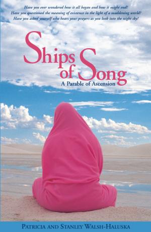 Cover of the book Ships of Song, A Parable of Ascension by Patricia & Stanley Walsh