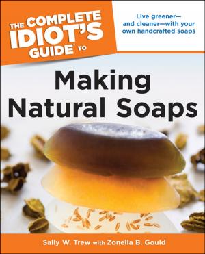 Cover of the book The Complete Idiot's Guide to Making Natural Soaps by John Kenrick