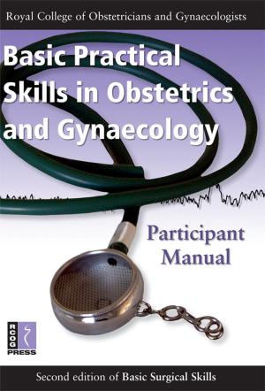 Cover of the book Basic Practical Skills in Obstetrics and Gynaecology by Michael Wells, Hilary Buckley, Harold Fox