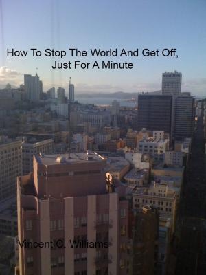 Cover of the book How To Stop The World And Get Off, Just For A Minute by Mónica Esquinca