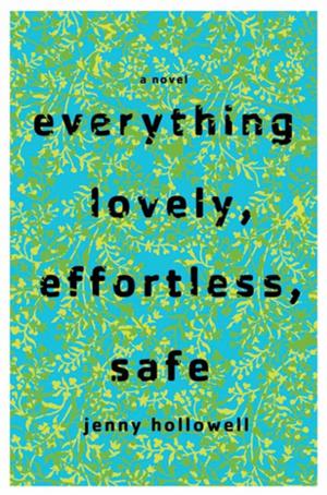 Cover of the book Everything Lovely, Effortless, Safe by Kjell Eriksson