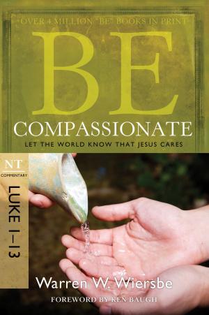 Cover of the book Be Compassionate (Luke 1-13) by Warren W. Wiersbe