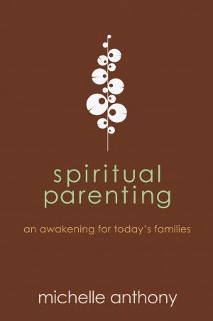Book cover of Spiritual Parenting: An Awakening for Today's Families
