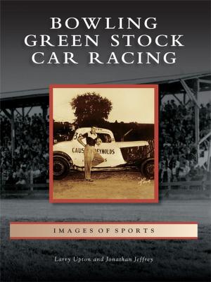 Cover of the book Bowling Green Stock Car Racing by Anthony F. Prinster, Kate Ruland-Thorne