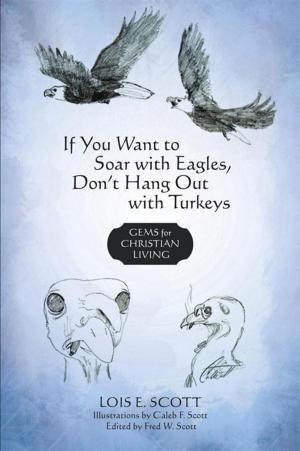 Cover of the book If You Want to Soar with Eagles, Don't Hang out with Turkeys by Breanna Cone
