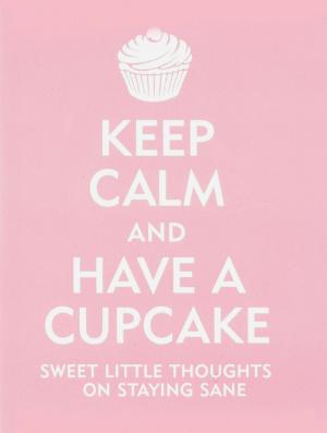 Book cover of Keep Calm and Have a Cupcake