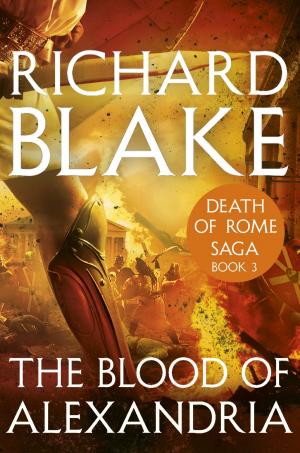Cover of the book The Blood of Alexandria (Death of Rome Saga Book Three) by Mark Whitcombe-Power