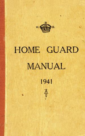 Cover of the book The Home Guard Manual 1941 by Liz Hanson